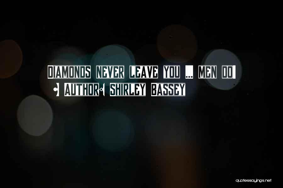 Shirley Bassey Quotes: Diamonds Never Leave You ... Men Do!