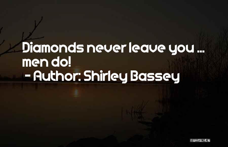 Shirley Bassey Quotes: Diamonds Never Leave You ... Men Do!