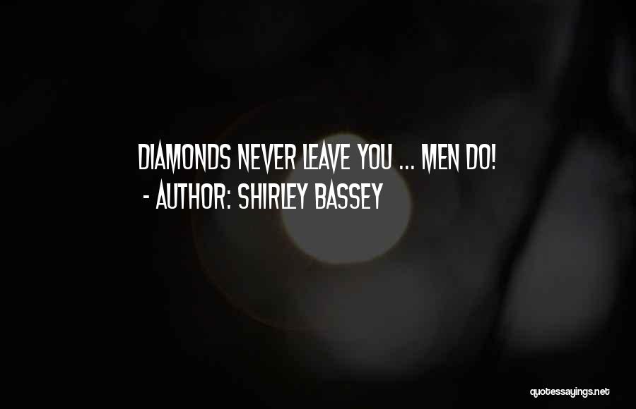 Shirley Bassey Quotes: Diamonds Never Leave You ... Men Do!