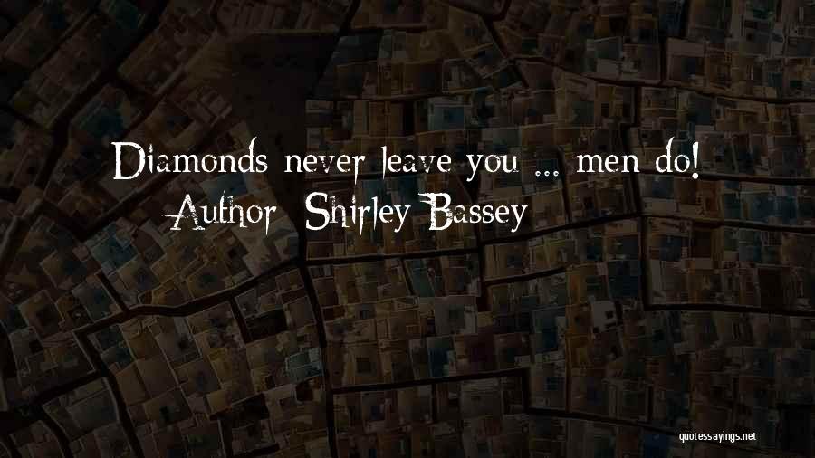 Shirley Bassey Quotes: Diamonds Never Leave You ... Men Do!