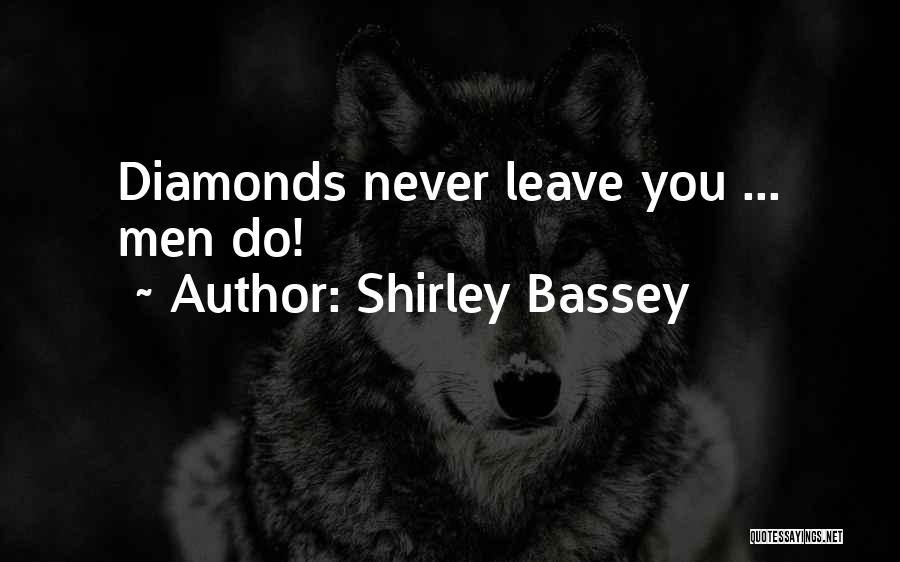 Shirley Bassey Quotes: Diamonds Never Leave You ... Men Do!