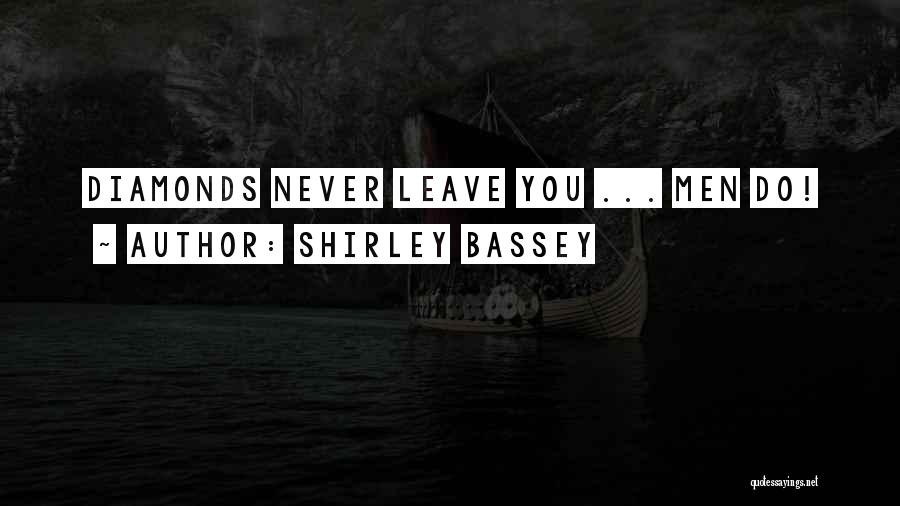 Shirley Bassey Quotes: Diamonds Never Leave You ... Men Do!