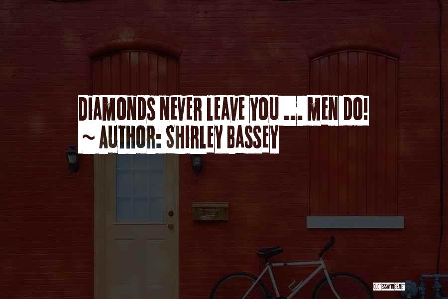 Shirley Bassey Quotes: Diamonds Never Leave You ... Men Do!