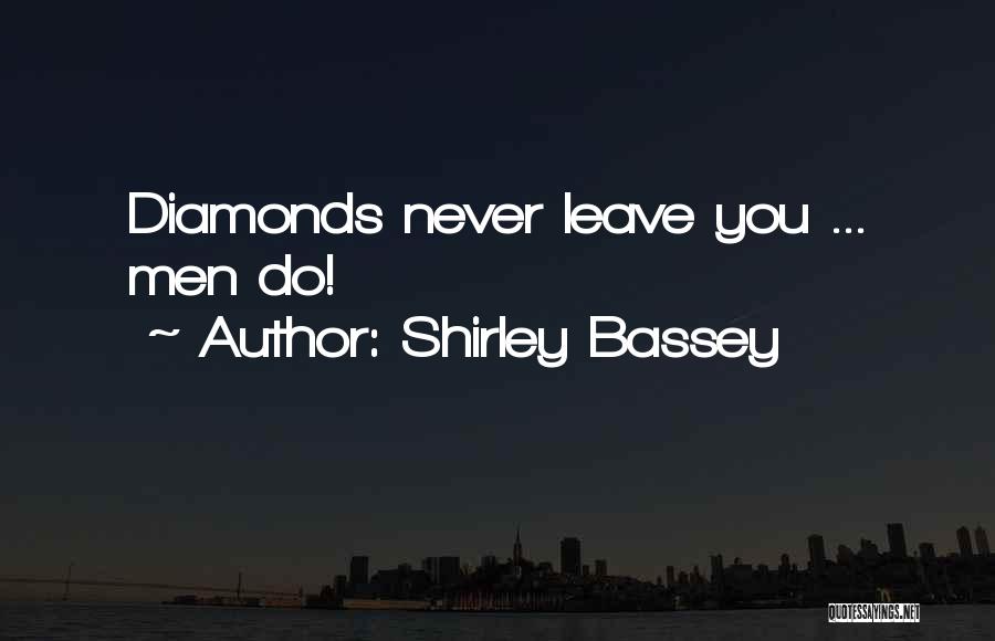 Shirley Bassey Quotes: Diamonds Never Leave You ... Men Do!