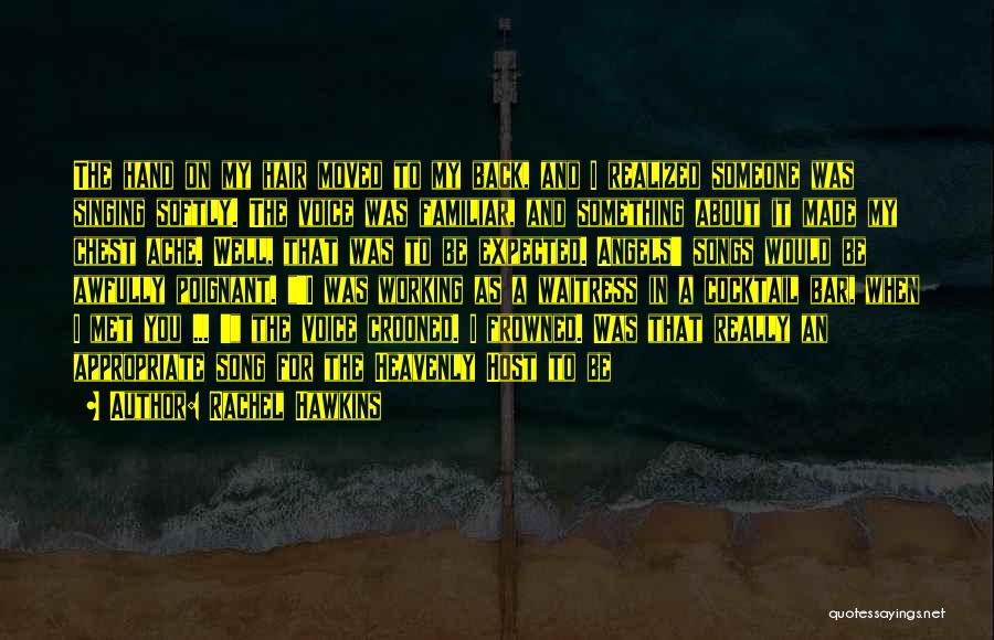 Rachel Hawkins Quotes: The Hand On My Hair Moved To My Back, And I Realized Someone Was Singing Softly. The Voice Was Familiar,