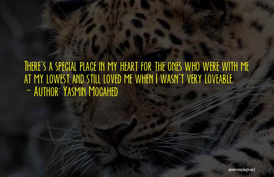 Yasmin Mogahed Quotes: There's A Special Place In My Heart For The Ones Who Were With Me At My Lowest And Still Loved