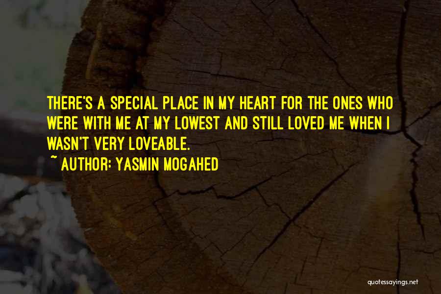 Yasmin Mogahed Quotes: There's A Special Place In My Heart For The Ones Who Were With Me At My Lowest And Still Loved