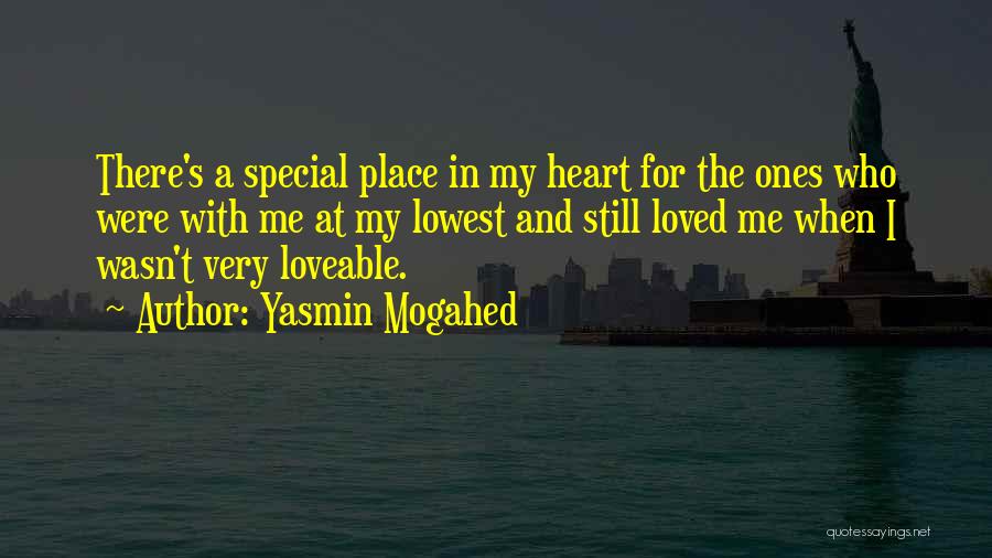 Yasmin Mogahed Quotes: There's A Special Place In My Heart For The Ones Who Were With Me At My Lowest And Still Loved