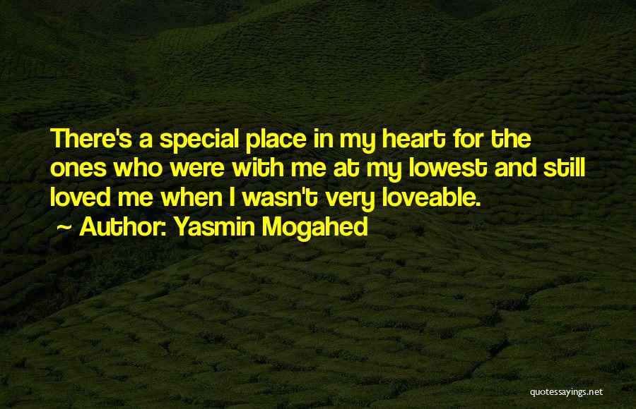 Yasmin Mogahed Quotes: There's A Special Place In My Heart For The Ones Who Were With Me At My Lowest And Still Loved