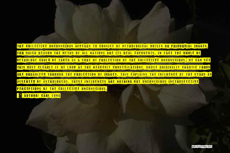 Carl Jung Quotes: The Collective Unconscious Appears To Consist Of Mythological Motifs Or Primordial Images, For Which Reason The Myths Of All Nations
