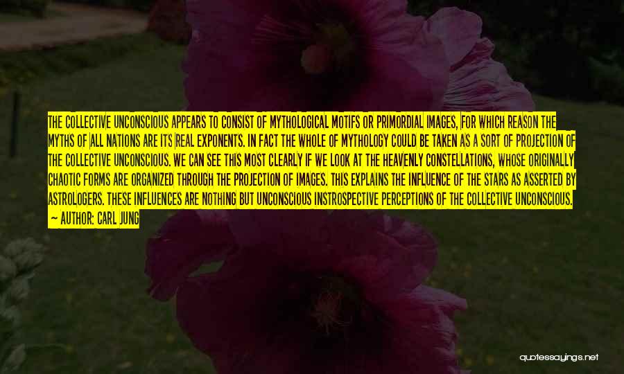 Carl Jung Quotes: The Collective Unconscious Appears To Consist Of Mythological Motifs Or Primordial Images, For Which Reason The Myths Of All Nations