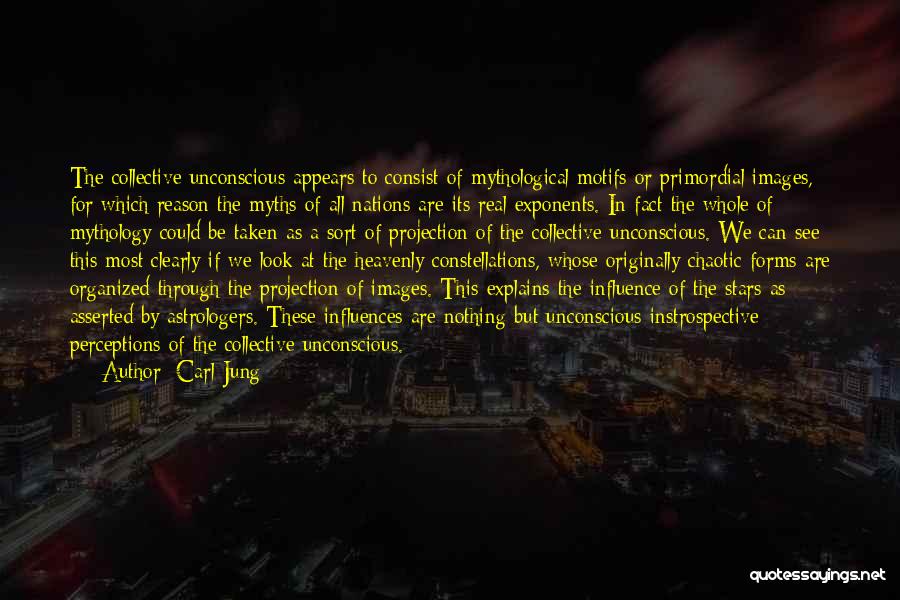 Carl Jung Quotes: The Collective Unconscious Appears To Consist Of Mythological Motifs Or Primordial Images, For Which Reason The Myths Of All Nations