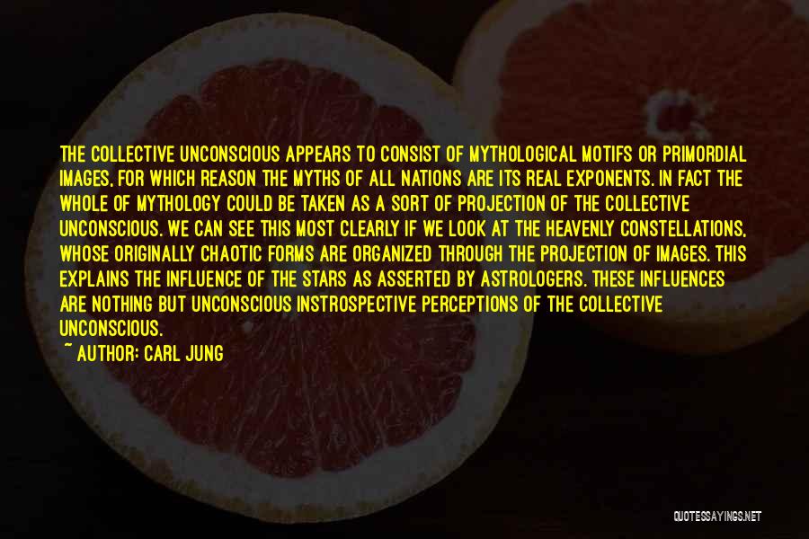 Carl Jung Quotes: The Collective Unconscious Appears To Consist Of Mythological Motifs Or Primordial Images, For Which Reason The Myths Of All Nations
