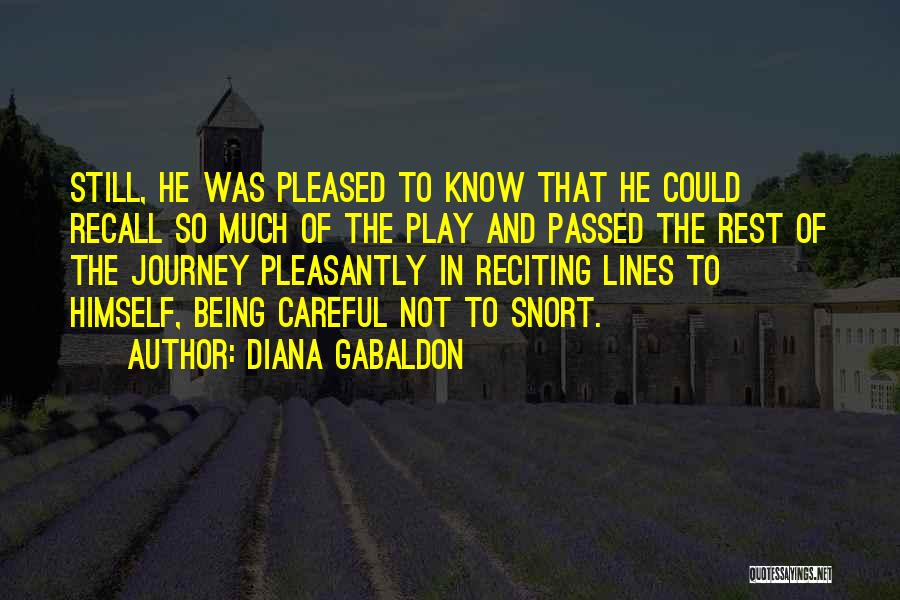 Diana Gabaldon Quotes: Still, He Was Pleased To Know That He Could Recall So Much Of The Play And Passed The Rest Of