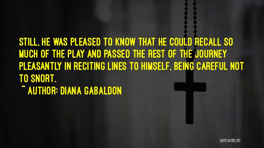 Diana Gabaldon Quotes: Still, He Was Pleased To Know That He Could Recall So Much Of The Play And Passed The Rest Of