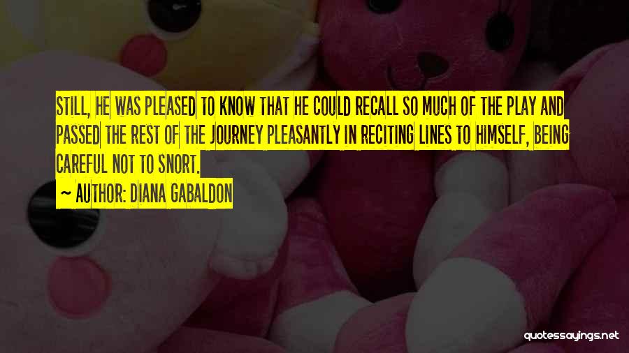 Diana Gabaldon Quotes: Still, He Was Pleased To Know That He Could Recall So Much Of The Play And Passed The Rest Of