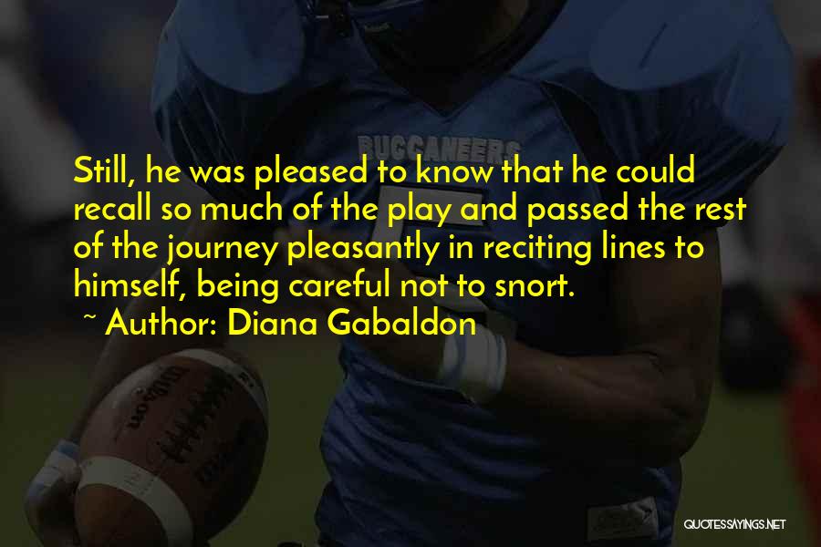 Diana Gabaldon Quotes: Still, He Was Pleased To Know That He Could Recall So Much Of The Play And Passed The Rest Of