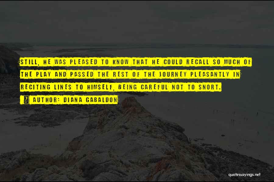 Diana Gabaldon Quotes: Still, He Was Pleased To Know That He Could Recall So Much Of The Play And Passed The Rest Of