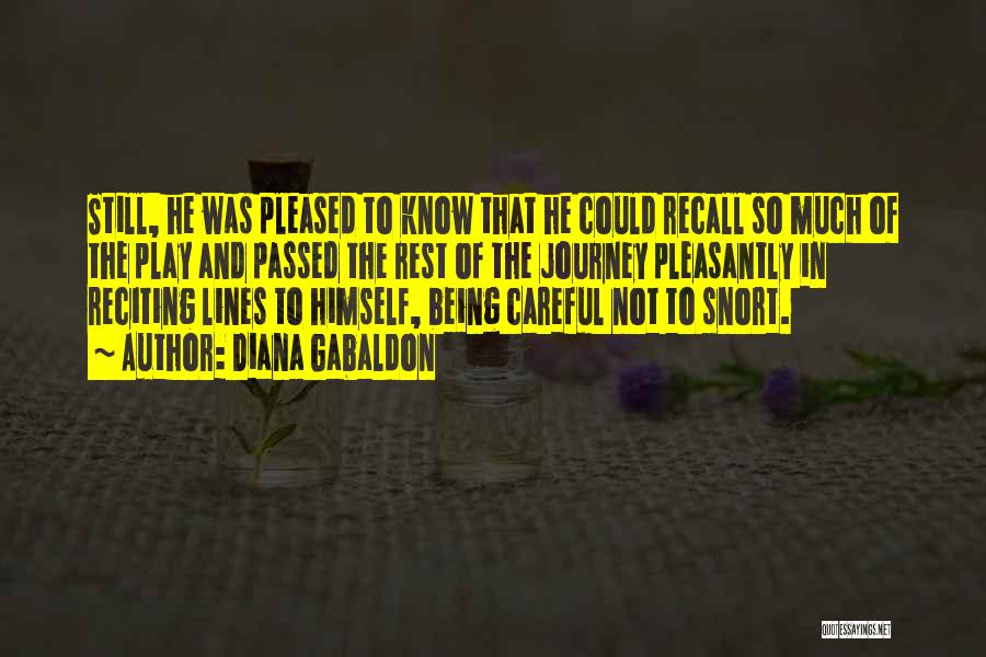 Diana Gabaldon Quotes: Still, He Was Pleased To Know That He Could Recall So Much Of The Play And Passed The Rest Of