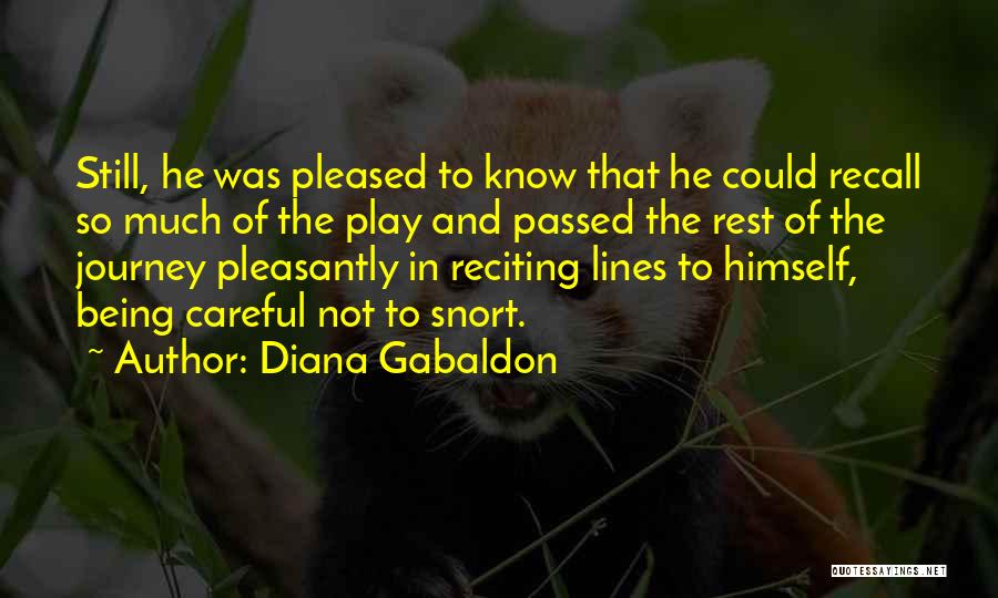 Diana Gabaldon Quotes: Still, He Was Pleased To Know That He Could Recall So Much Of The Play And Passed The Rest Of