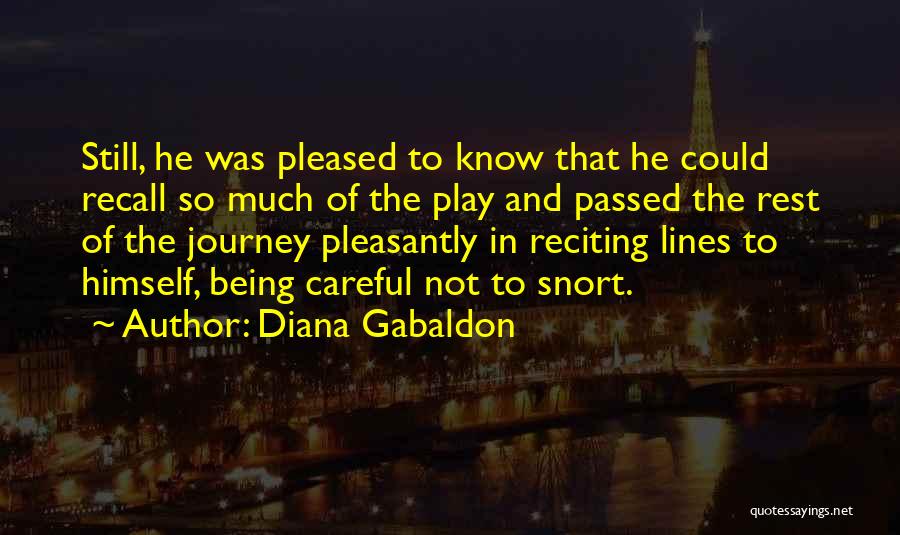 Diana Gabaldon Quotes: Still, He Was Pleased To Know That He Could Recall So Much Of The Play And Passed The Rest Of