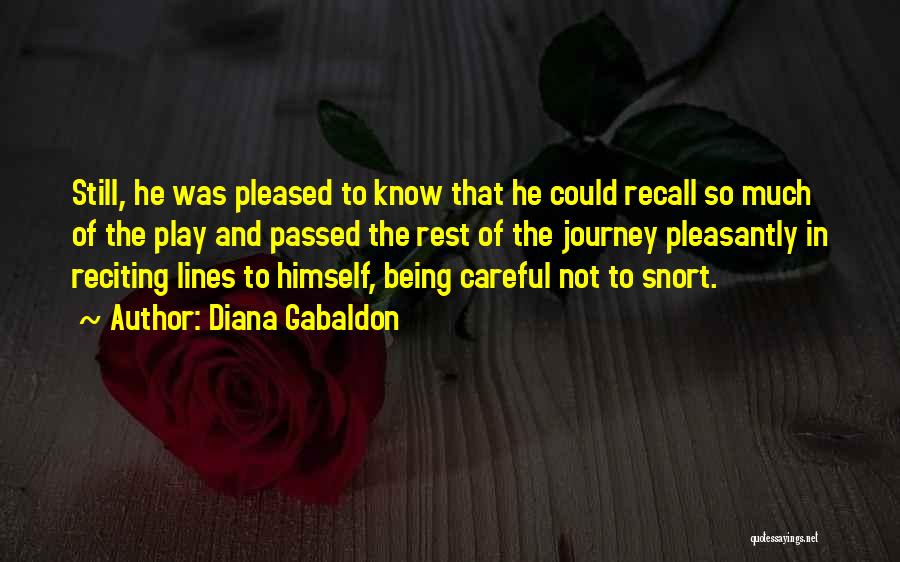 Diana Gabaldon Quotes: Still, He Was Pleased To Know That He Could Recall So Much Of The Play And Passed The Rest Of