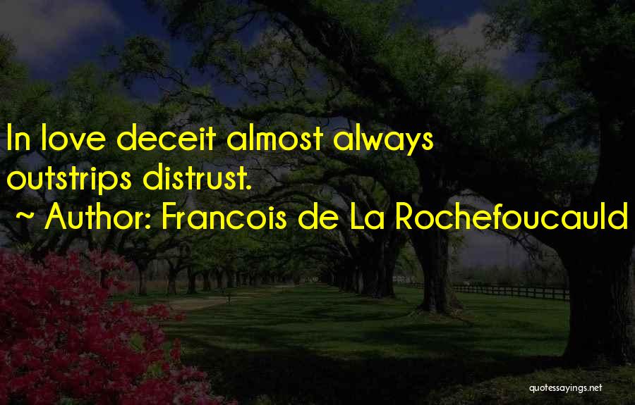 Francois De La Rochefoucauld Quotes: In Love Deceit Almost Always Outstrips Distrust.