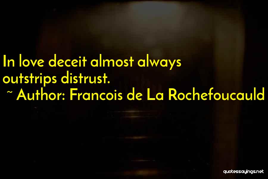 Francois De La Rochefoucauld Quotes: In Love Deceit Almost Always Outstrips Distrust.