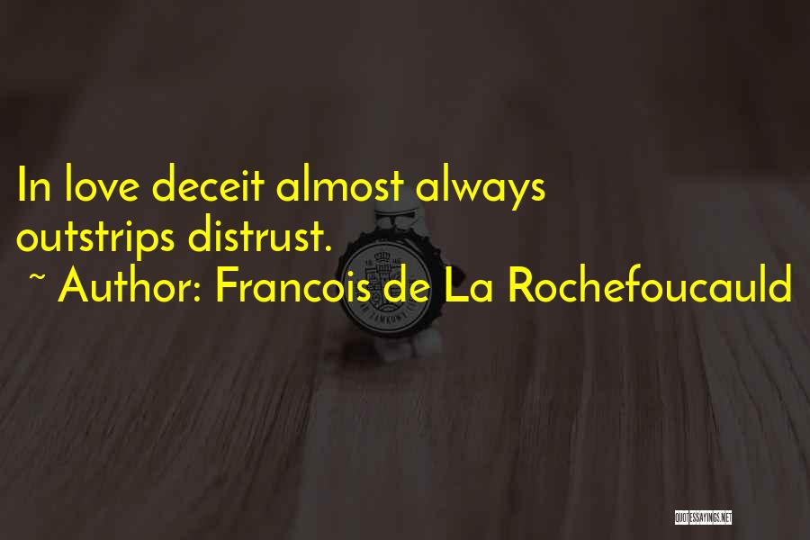 Francois De La Rochefoucauld Quotes: In Love Deceit Almost Always Outstrips Distrust.