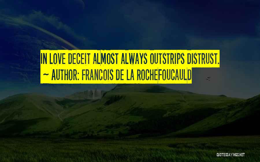 Francois De La Rochefoucauld Quotes: In Love Deceit Almost Always Outstrips Distrust.