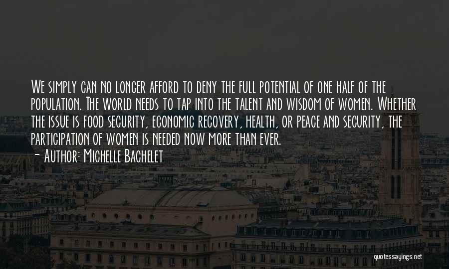 Michelle Bachelet Quotes: We Simply Can No Longer Afford To Deny The Full Potential Of One Half Of The Population. The World Needs