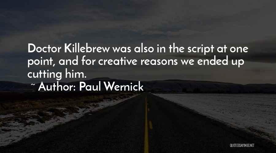 Paul Wernick Quotes: Doctor Killebrew Was Also In The Script At One Point, And For Creative Reasons We Ended Up Cutting Him.