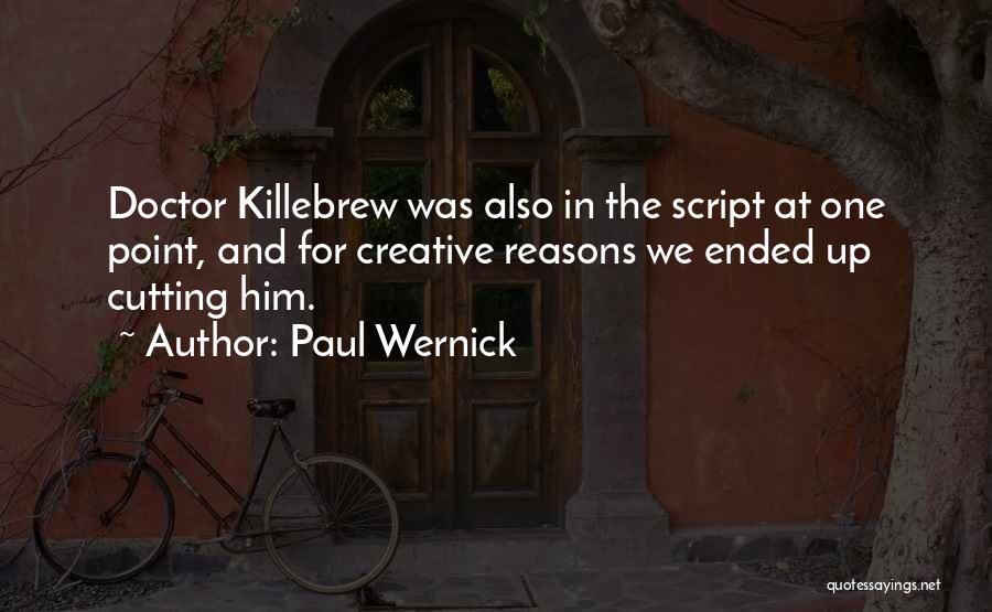 Paul Wernick Quotes: Doctor Killebrew Was Also In The Script At One Point, And For Creative Reasons We Ended Up Cutting Him.