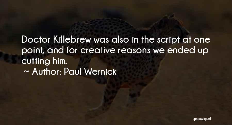 Paul Wernick Quotes: Doctor Killebrew Was Also In The Script At One Point, And For Creative Reasons We Ended Up Cutting Him.