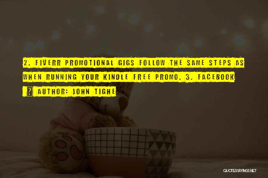 John Tighe Quotes: 2. Fiverr Promotional Gigs Follow The Same Steps As When Running Your Kindle Free Promo. 3. Facebook