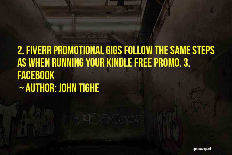 John Tighe Quotes: 2. Fiverr Promotional Gigs Follow The Same Steps As When Running Your Kindle Free Promo. 3. Facebook