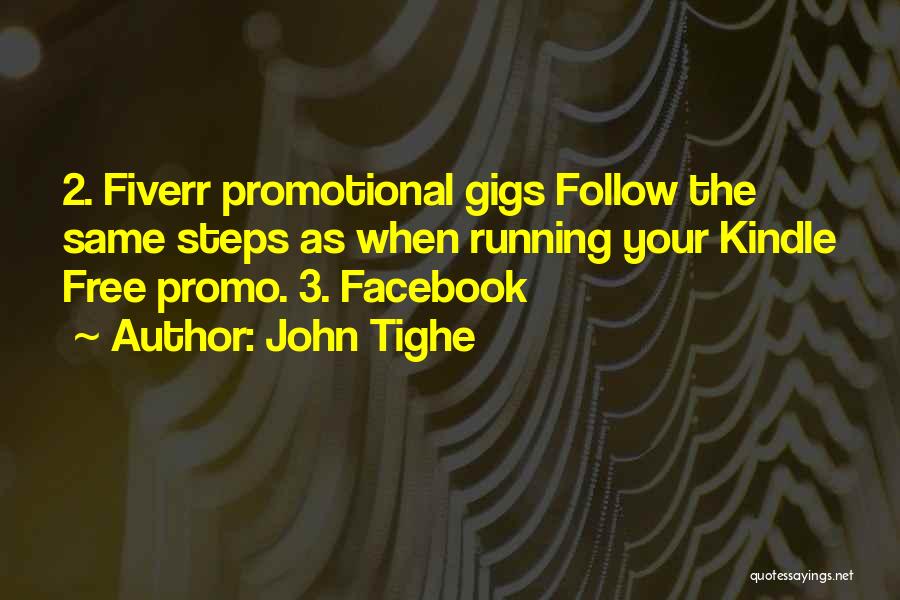 John Tighe Quotes: 2. Fiverr Promotional Gigs Follow The Same Steps As When Running Your Kindle Free Promo. 3. Facebook