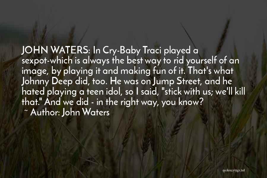 John Waters Quotes: John Waters: In Cry-baby Traci Played A Sexpot-which Is Always The Best Way To Rid Yourself Of An Image, By