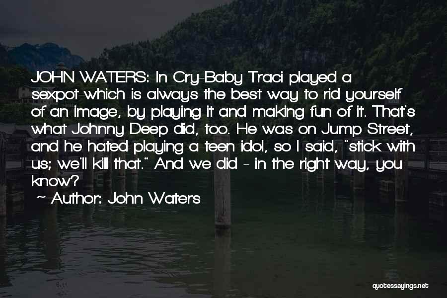 John Waters Quotes: John Waters: In Cry-baby Traci Played A Sexpot-which Is Always The Best Way To Rid Yourself Of An Image, By