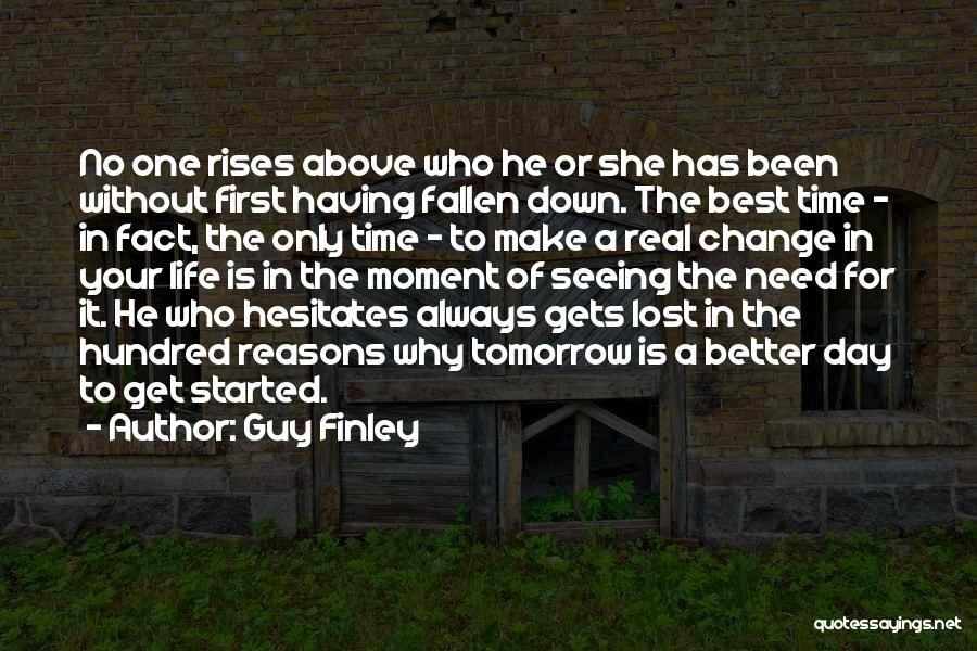 Guy Finley Quotes: No One Rises Above Who He Or She Has Been Without First Having Fallen Down. The Best Time - In