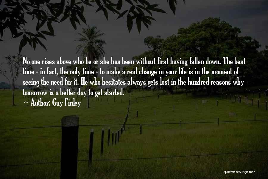 Guy Finley Quotes: No One Rises Above Who He Or She Has Been Without First Having Fallen Down. The Best Time - In