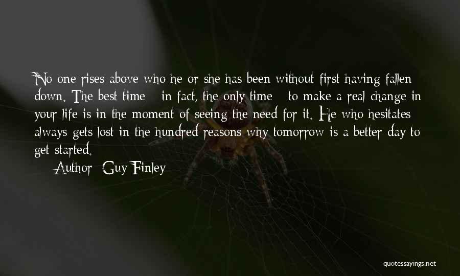 Guy Finley Quotes: No One Rises Above Who He Or She Has Been Without First Having Fallen Down. The Best Time - In