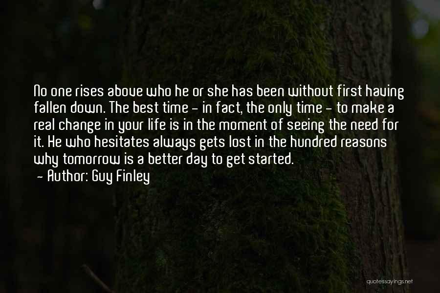 Guy Finley Quotes: No One Rises Above Who He Or She Has Been Without First Having Fallen Down. The Best Time - In