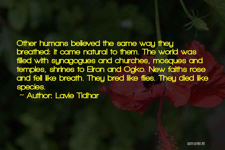 Lavie Tidhar Quotes: Other Humans Believed The Same Way They Breathed: It Came Natural To Them. The World Was Filled With Synagogues And