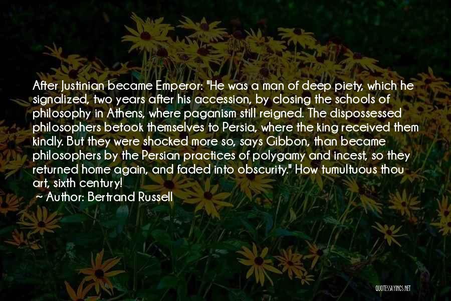 Bertrand Russell Quotes: After Justinian Became Emperor: He Was A Man Of Deep Piety, Which He Signalized, Two Years After His Accession, By