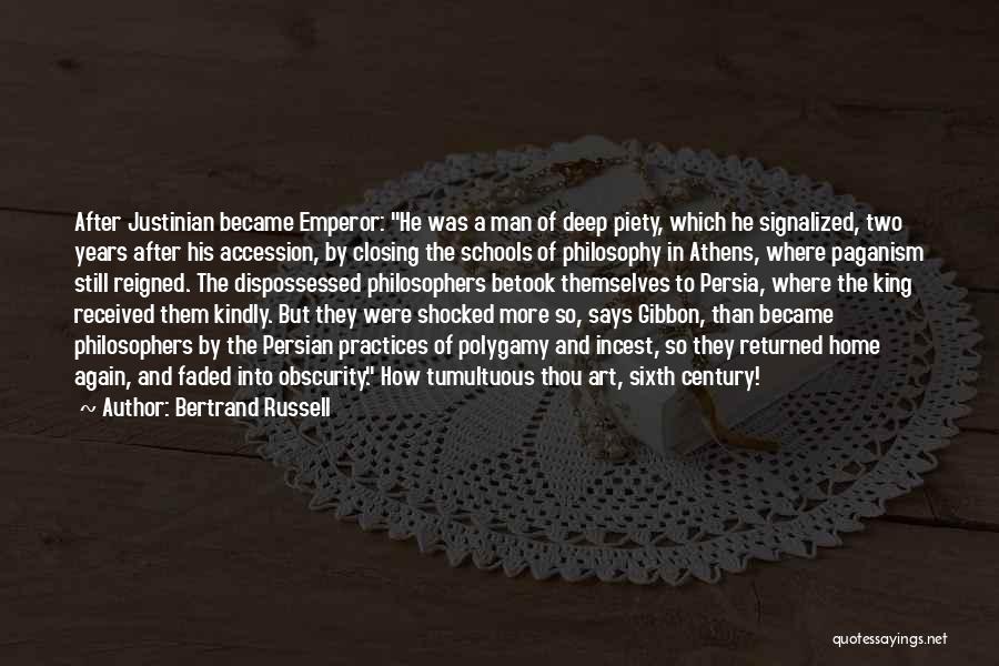 Bertrand Russell Quotes: After Justinian Became Emperor: He Was A Man Of Deep Piety, Which He Signalized, Two Years After His Accession, By