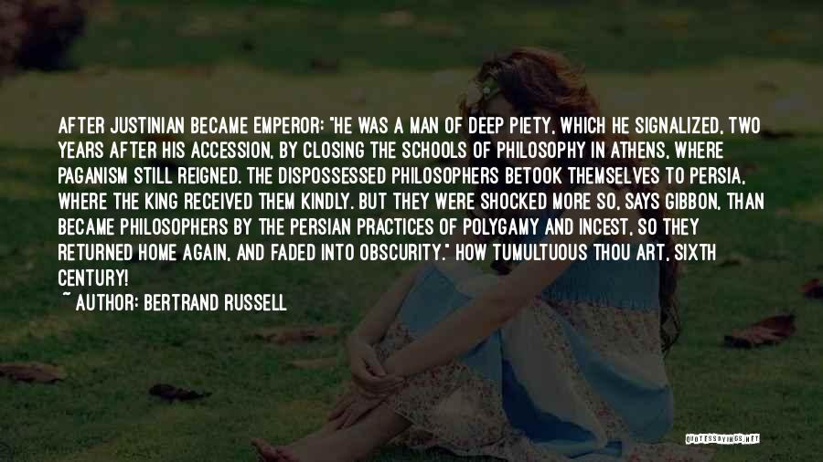 Bertrand Russell Quotes: After Justinian Became Emperor: He Was A Man Of Deep Piety, Which He Signalized, Two Years After His Accession, By
