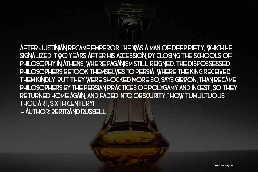Bertrand Russell Quotes: After Justinian Became Emperor: He Was A Man Of Deep Piety, Which He Signalized, Two Years After His Accession, By