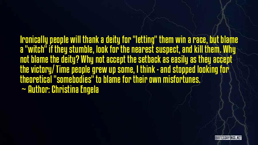 Christina Engela Quotes: Ironically People Will Thank A Deity For Letting Them Win A Race, But Blame A Witch If They Stumble, Look