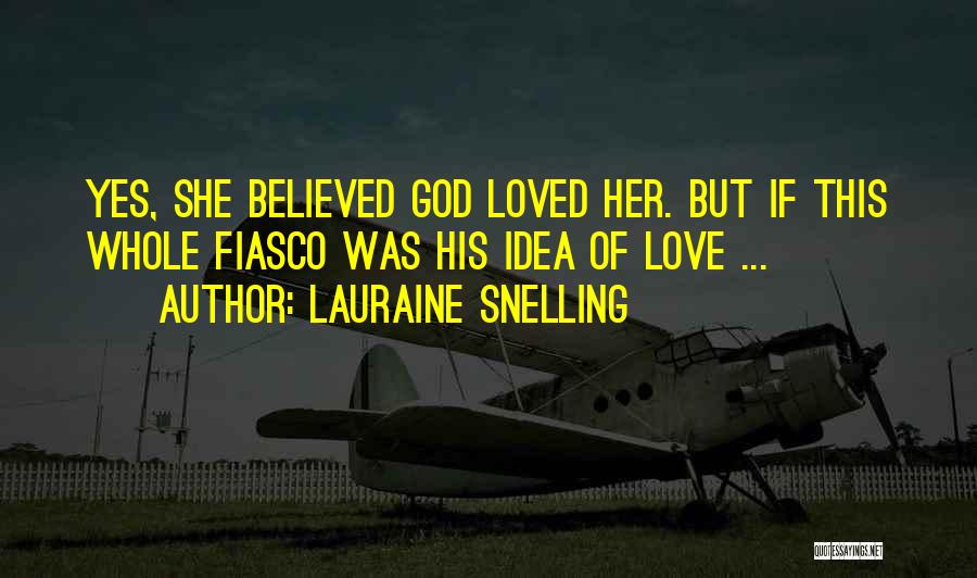 Lauraine Snelling Quotes: Yes, She Believed God Loved Her. But If This Whole Fiasco Was His Idea Of Love ...